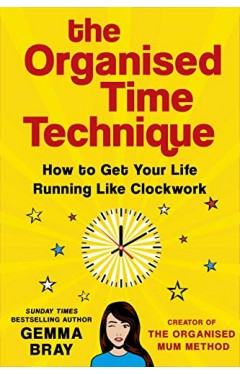 The Organised Time Technique: How to Get Your Life Running Like Clockwork 