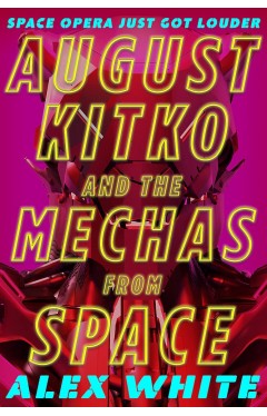 August Kitko and the Mechas from Space - Starmetal Symphony, Book 1