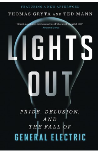 Lights Out: Pride, Delusion, and the Fall of General Electric