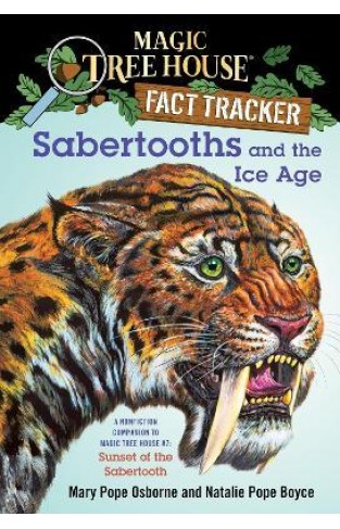 Sabertooths and the Ice Age - A Nonfiction Companion to Magic Tree House #7: Sunset of the Sabertooth