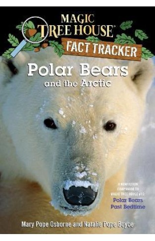 Polar Bears and the Arctic - A Nonfiction Companion to Magic Tree House #12: Polar Bears Past Bedtime