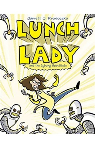 Lunch Lady and the Cyborg Substitute - Lunch Lady #1