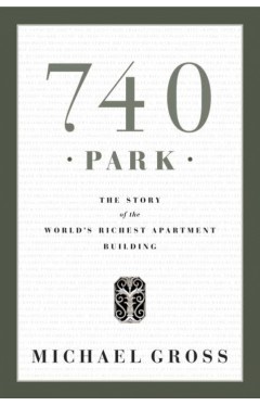 740 Park: The Story of the World's Richest Apartment Building
