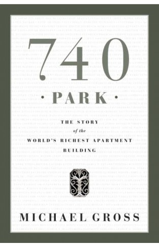 740 Park: The Story of the World's Richest Apartment Building