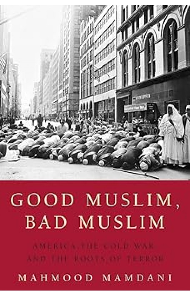 Good Muslim, Bad Muslim: America, the Cold War, and the Roots of Terror