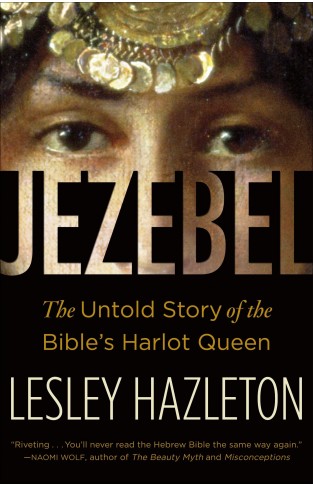 Jezebel The Untold Story of the Bibles Harlot Queen