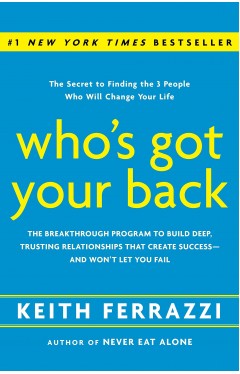 Who's Got Your Back: the Breakthrough Program to Build Deep, Trusting Relationships That Create Success - and Won't Let You Fail