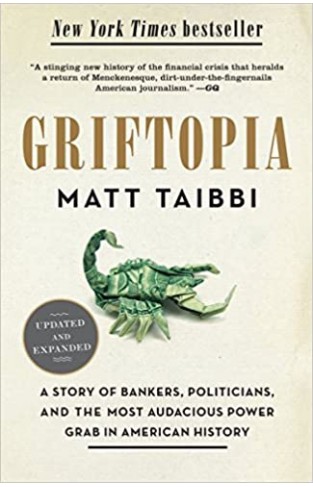 Griftopia: A Story of Bankers, Politicians, and the Most Audacious Power Grab in American History