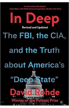 In Deep: The FBI, the CIA, and the Truth about America's &quot;Deep State&quot;: The FBI, the CIA, and the Truth about America's &quot;Deep State&quot;