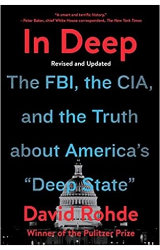 In Deep: The FBI, the CIA, and the Truth about America's "Deep State": The FBI, the CIA, and the Truth about America's "Deep State"