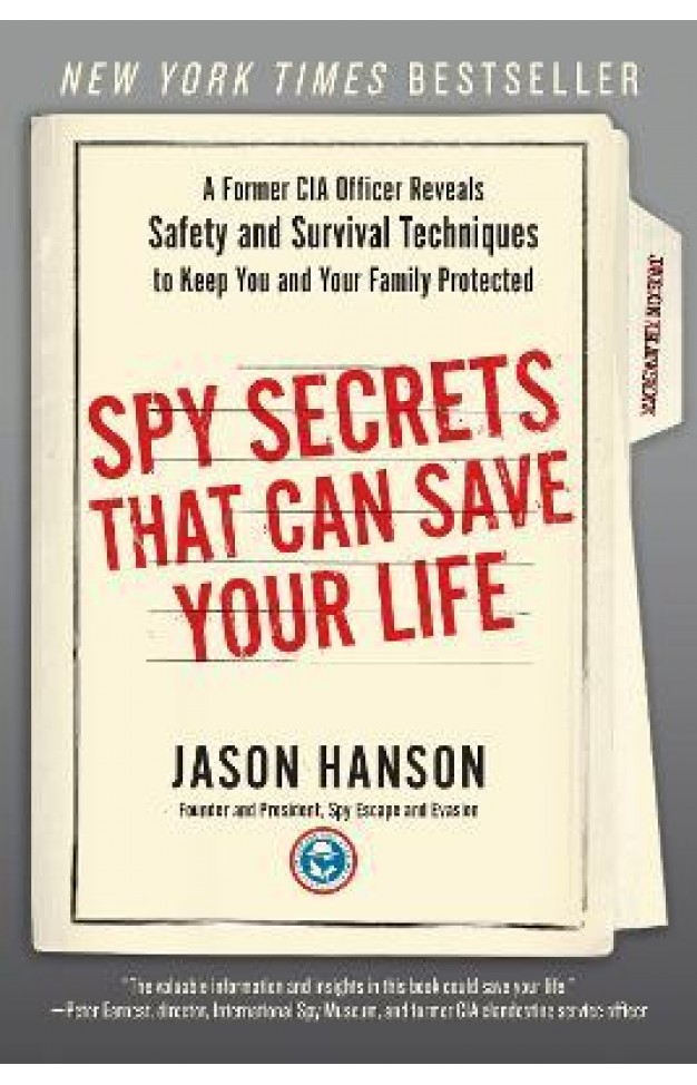 Spy Secrets That Can Save Your Life - A Former CIA Officer Reveals Safety and Survival Techniques to Keep You and Your Family Protected