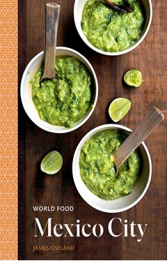 World Food: Mexico City: Heritage Recipes for Classic Home Cooking