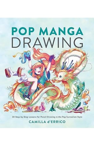 Pop Manga Drawing - 30 Step-by-Step Lessons for Pencil Drawing in the Pop Surrealism Style