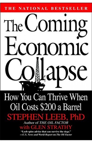 The Coming Economic Collapse - How You Can Thrive When Oil Costs $200 a Barrel