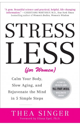 Stress Less (for Women): Calm Your Body, Slow Aging, and Rejuvenate the Mind in 5 Simple Steps