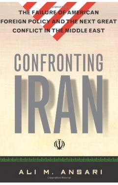 Confronting Iran - The Failure of American Foreign Policy and the Next Great Crisis in the Middle East