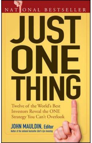 Just One Thing - Twelve of the World's Best Investors Reveal the One Strategy You Can't Overlook