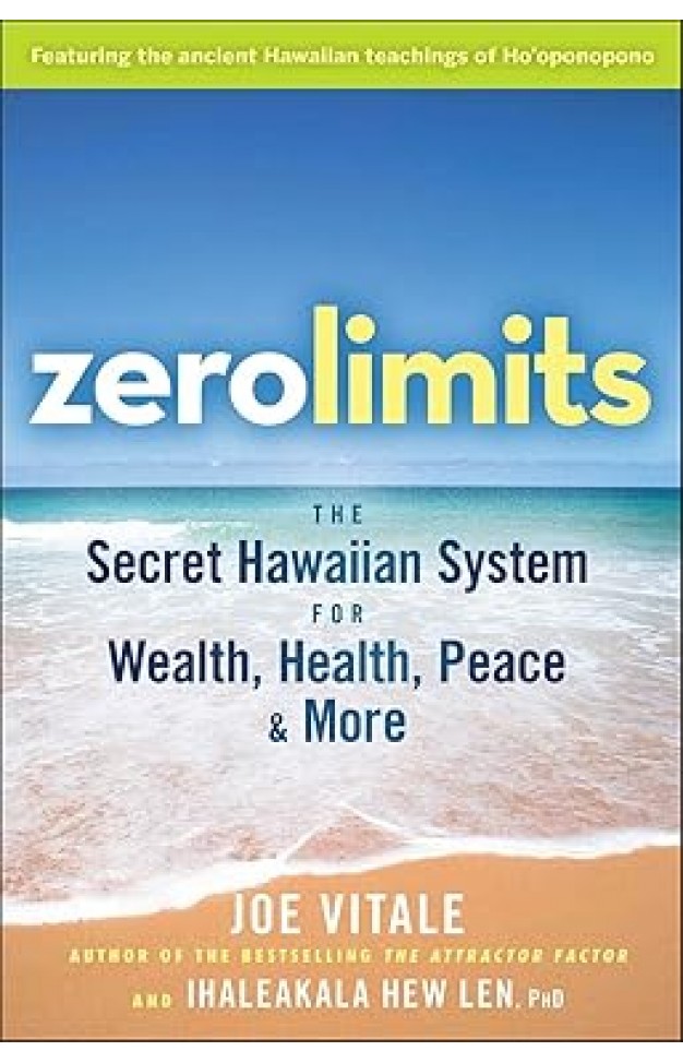 Zero Limits - The Secret Hawaiian System for Wealth, Health, Peace, and More