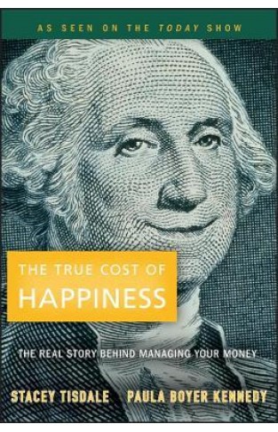 The True Cost of Happiness - The Real Story Behind Managing Your Money