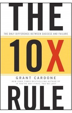 The 10X Rule: The Only Difference Between Success and Failure