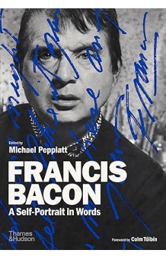 Francis Bacon - A Self-Portrait in Words