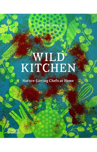 Wild Kitchen - Nature-Loving Chefs at Home
