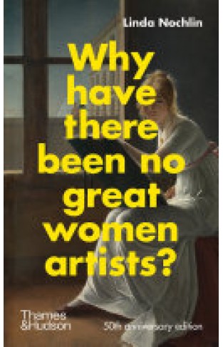Why Have There Been No Great Women Artists? - 50th anniversary edition