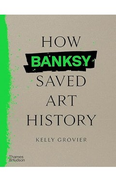 How Banksy Saved Art History