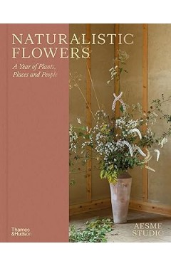Naturalistic Flowers: A Year of Plants, Places and People