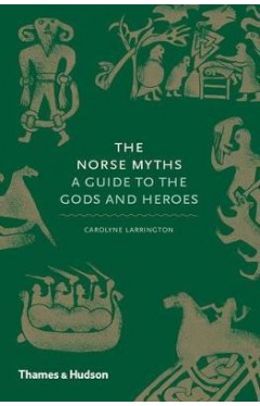 The Norse Myths - A Guide to Viking and Scandinavian Gods and Heroes