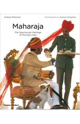 Maharaja - The Spectacular Heritage of Princely India