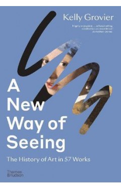 A New Way of Seeing - The History of Art in 57 Works
