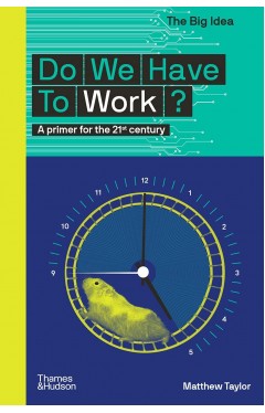 Do We Have To Work?: A Primer for the 21st Century: 0 (The Big Idea)