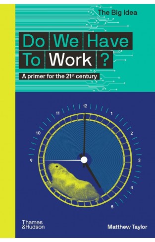 Do We Have To Work?: A Primer for the 21st Century: 0 (The Big Idea)