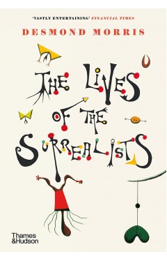 The Lives of the Surrealists: by Desmond Morris