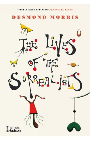 The Lives of the Surrealists: by Desmond Morris