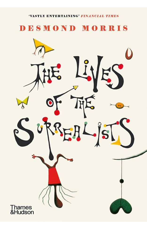 The Lives of the Surrealists: by Desmond Morris