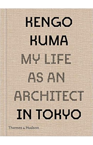 Kengo Kuma - My Life As an Architect in 25 Buildings