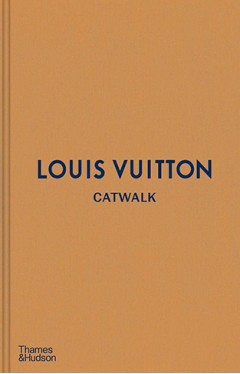 Louis Vuitton Catwalk: The Complete Fashion Collections