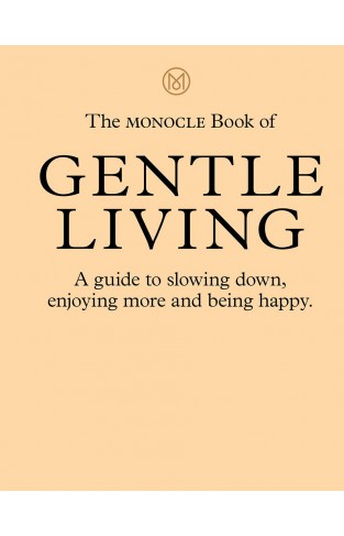 A Gentler Life - A Monocle Manifesto