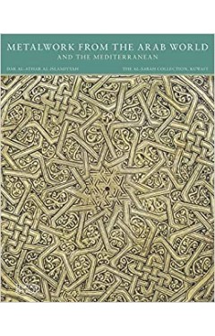 Metalwork from the Arab World and the Mediterranean (The al-Sabah Collection)