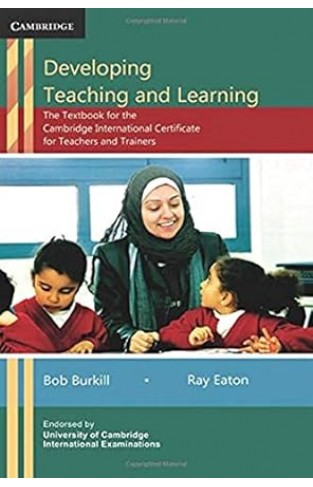 Developing Teaching and Learning - The Textbook for the Cambridge International Certificate for Teachers and Trainers