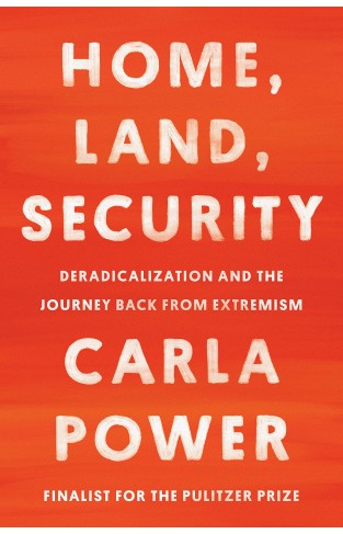 Home, Land, Security: Deradicalization and the Journey Back from Extremism