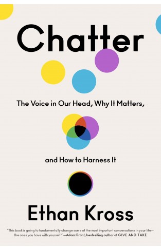 Chatter - The Voice in Our Head, Why It Matters, and How to Harness It