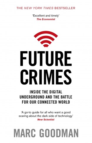 Future Crimes: Inside The Digital Underground and the Battle For Our Connected World 