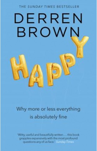 Happy: Why More or Less Everything is Absolutely Fine