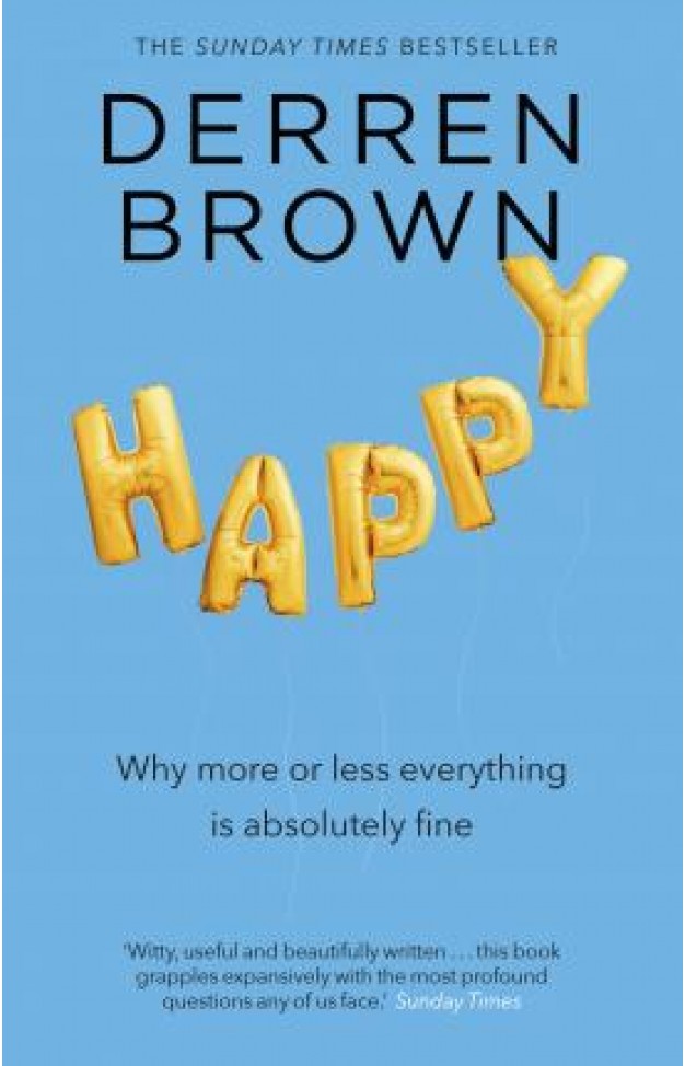 Happy: Why More or Less Everything is Absolutely Fine