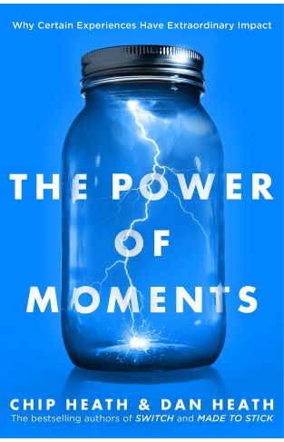 The Power of Moments: Why Certain Experiences Have Extraordinary Impact