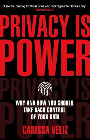 Privacy Is Power - Why and How You Should Take Back Control of Your Data