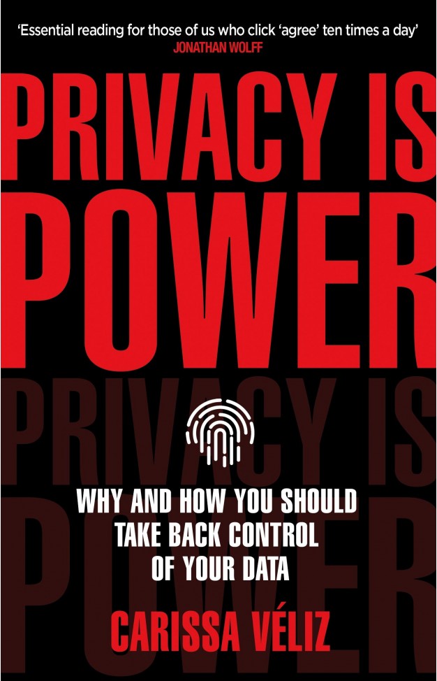 Privacy Is Power - Why and How You Should Take Back Control of Your Data
